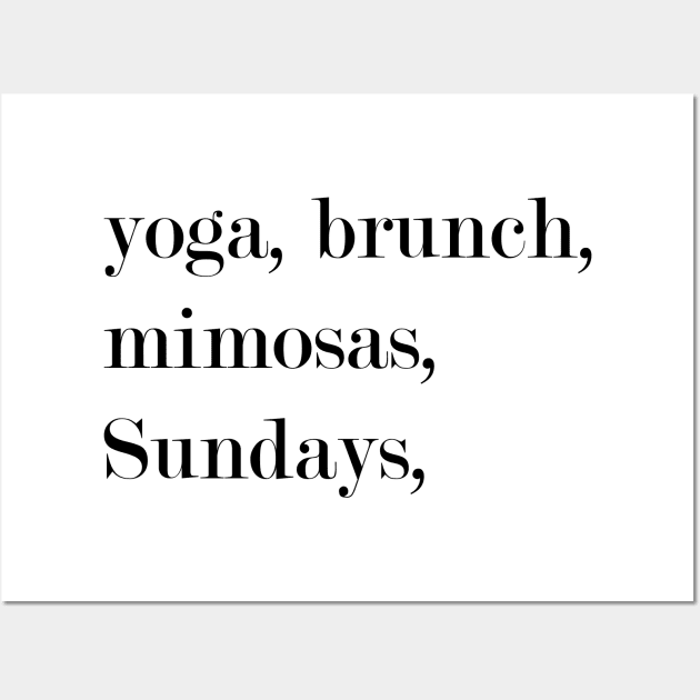 Yoga, Brunch, Mimosas, Sundays. Wall Art by Woozy Swag